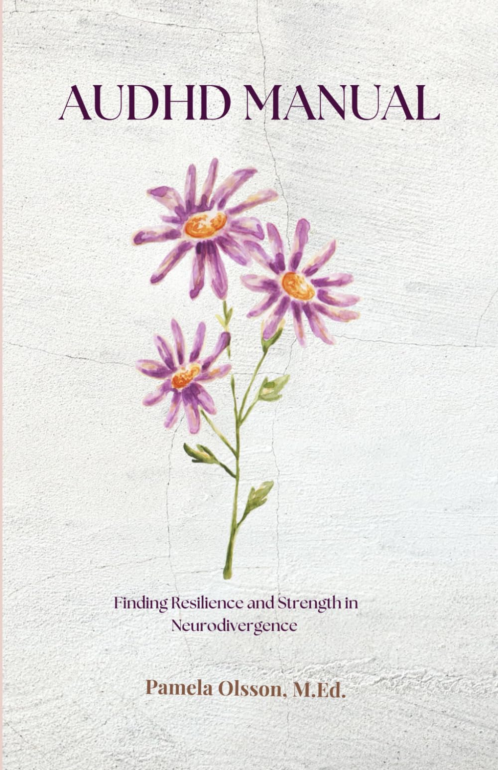AuDHD Manual: Finding Resilience and Strength in Neurodivergence
