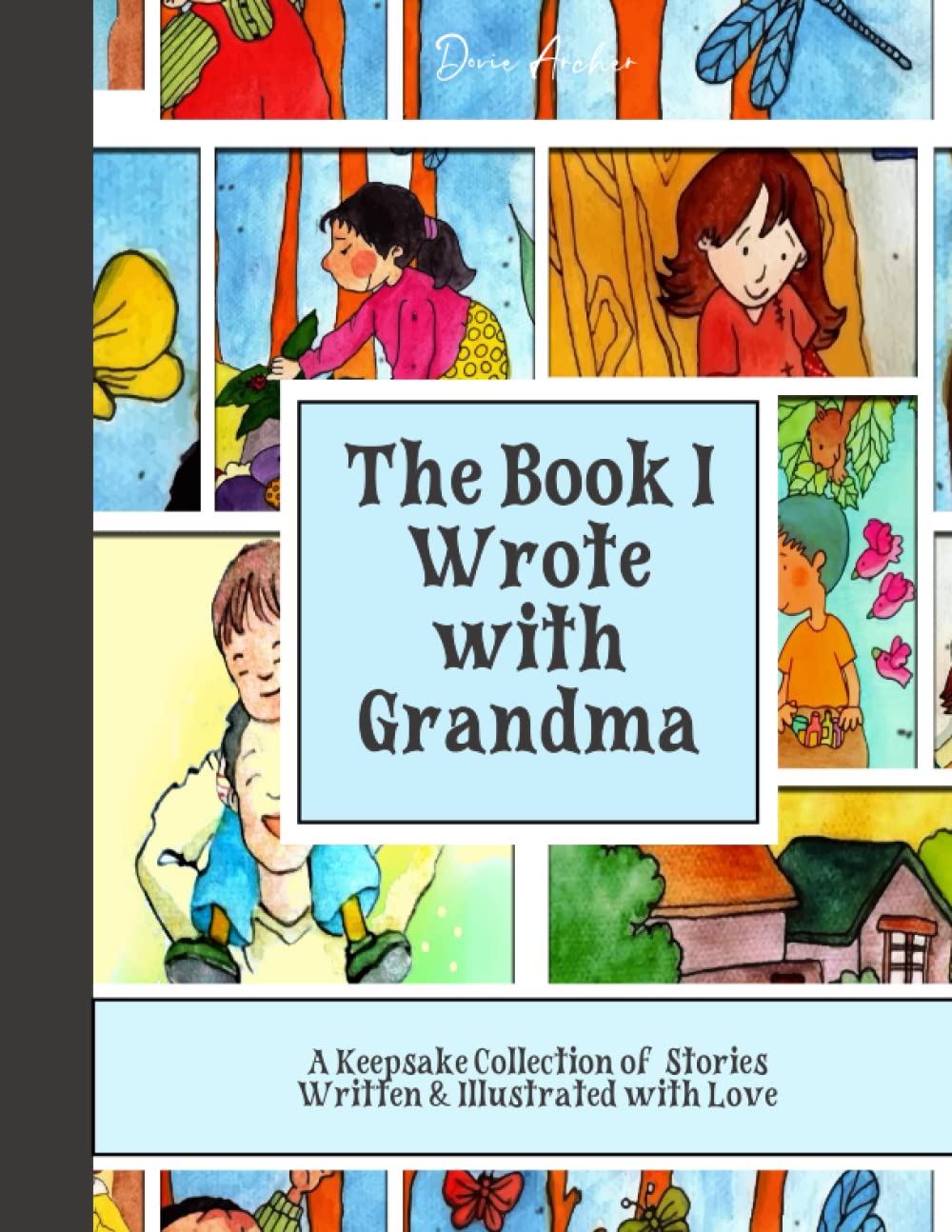 The Book I Wrote with Grandma: A Keepsake Collection of Stories Written & Illustrated with Love By a Grandchild & their Grandmother in Collaboration