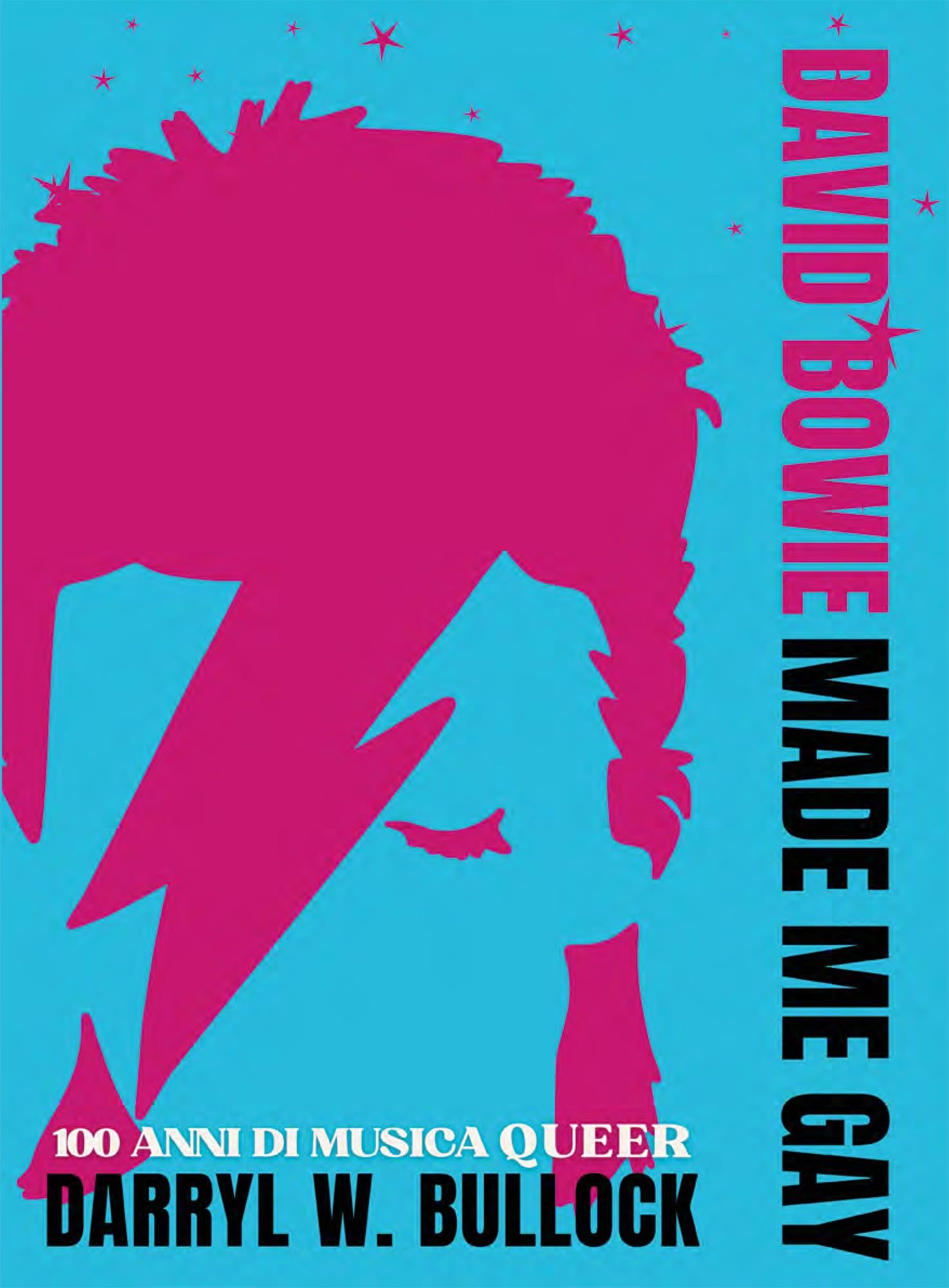 David Bowie made me gay. 100 anni di musica queer : Bullock, Darryl W.: Amazon.it: Libri