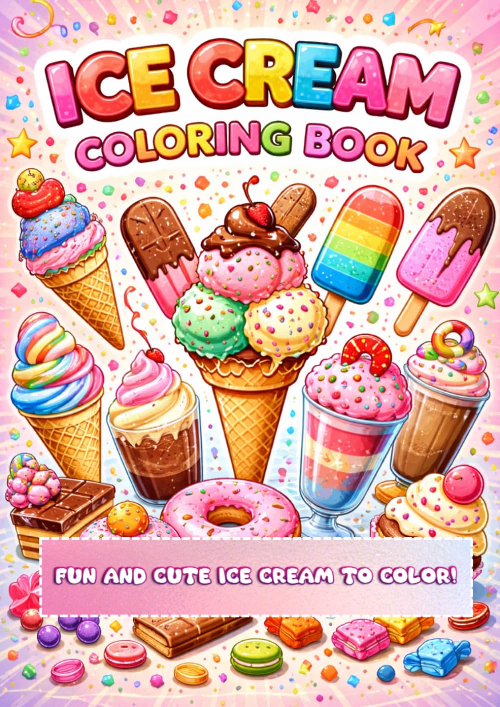 Ice Cream Coloring Book: Cute and Easy Ice Cream Designs for Kids and Adults to Enjoy