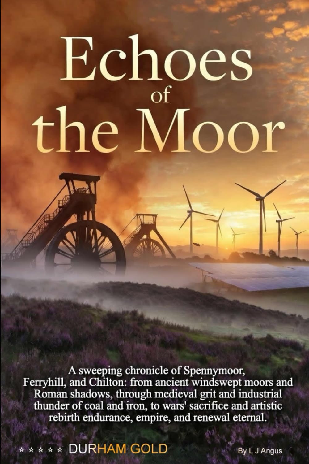 Echoes of the Moor: The Saga of Spennymoor, Ferryhill, and Chilton: A Chronicle of Endurance, Empire, and Renewal