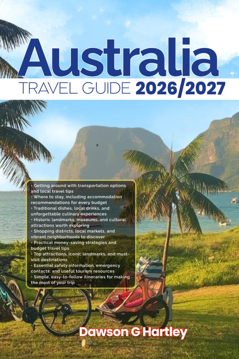 AUSTRALIA TRAVEL GUIDE 2026/2027: The Only Guide You’ll Need for an unforgettable Trip: Local Recommendation, Hidden Gems, Insider Tips and Must-See Attractions