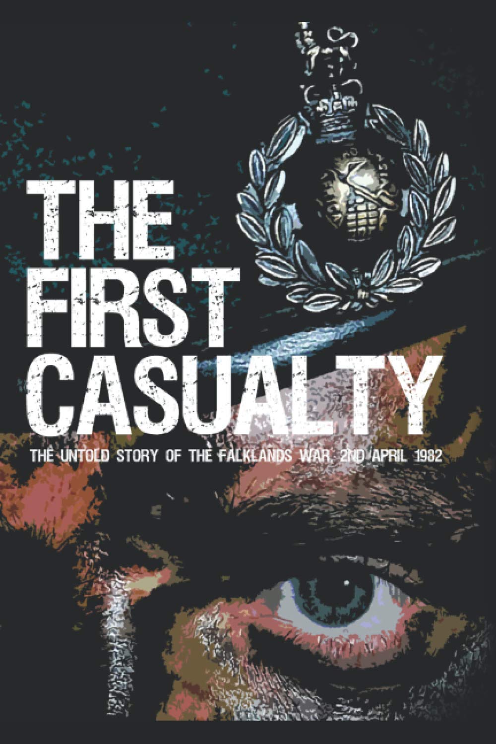 The First Casualty: The Untold Story of the Falklands War