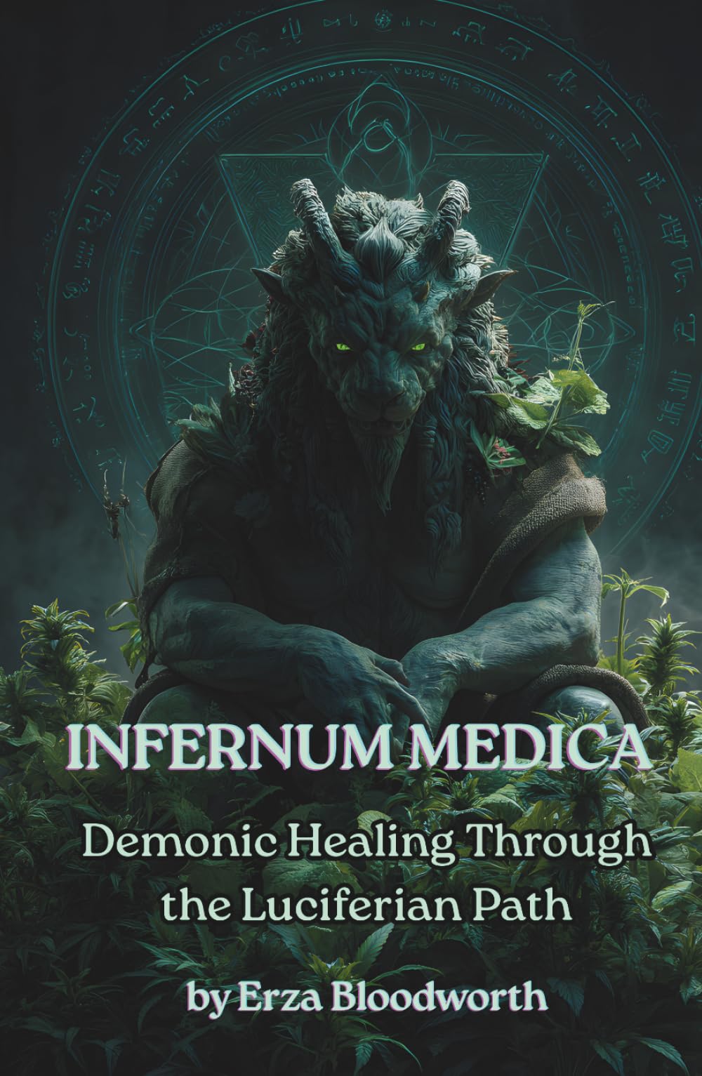 Infernum Medica: Demonic Healing Through the Luciferian Path: Spells, Rituals, and Infernal Medicine from the Lords of the Black Flame