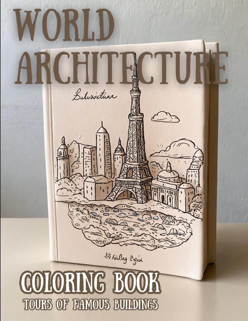 "World Architecture: Coloring Book for Adults | 40 Famous Buildings of the World | Anti-stress | A Gift for Architecture Lovers | For Ages 18+": Coloring book tours of famous buildings