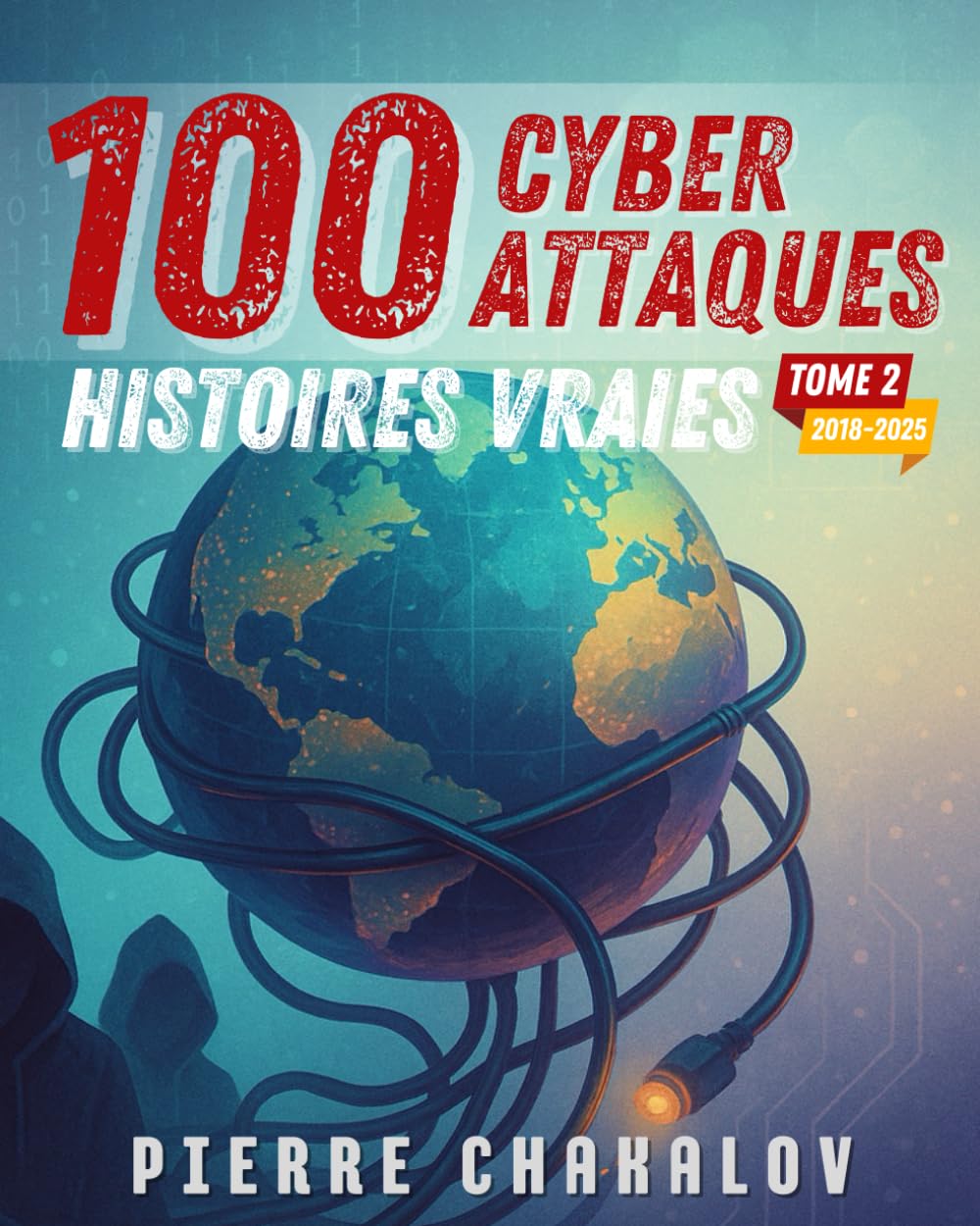 100 Cyberattaques: Histoires vraies expliquées aux enfants et aux parents (Tome 2 : le chaos moderne)