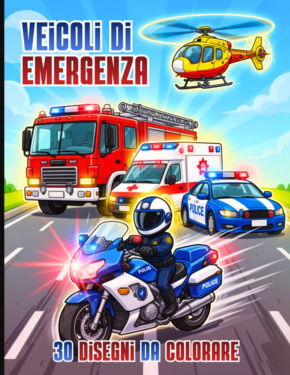Veicoli di emergenza - 30 disegni da colorare di auto di soccorso per piccoli eroi dai 5 ai 10 anni: Libro da colorare con polizia, vigili del fuoco, ambulanze, fuoristrada, moto, elicotteri e barche