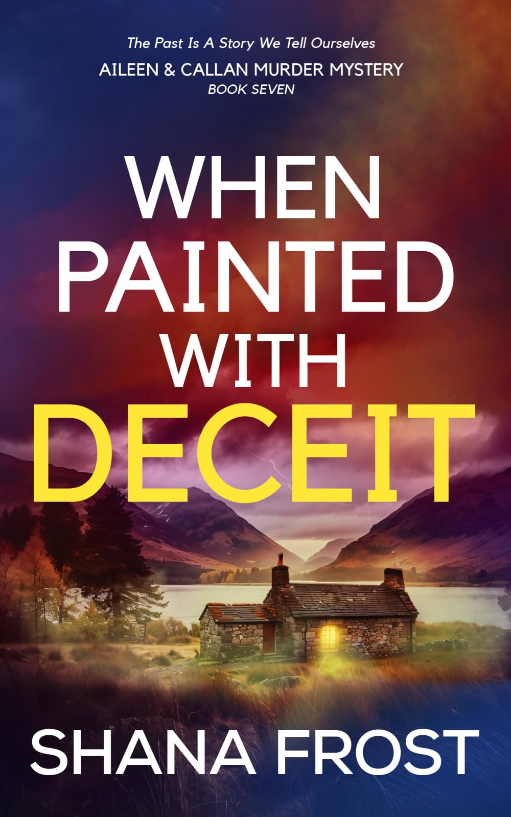 When Painted With Deceit: The Past Is A Story We Tell Ourselves: 7 (Aileen and Callan Murder Mysteries)