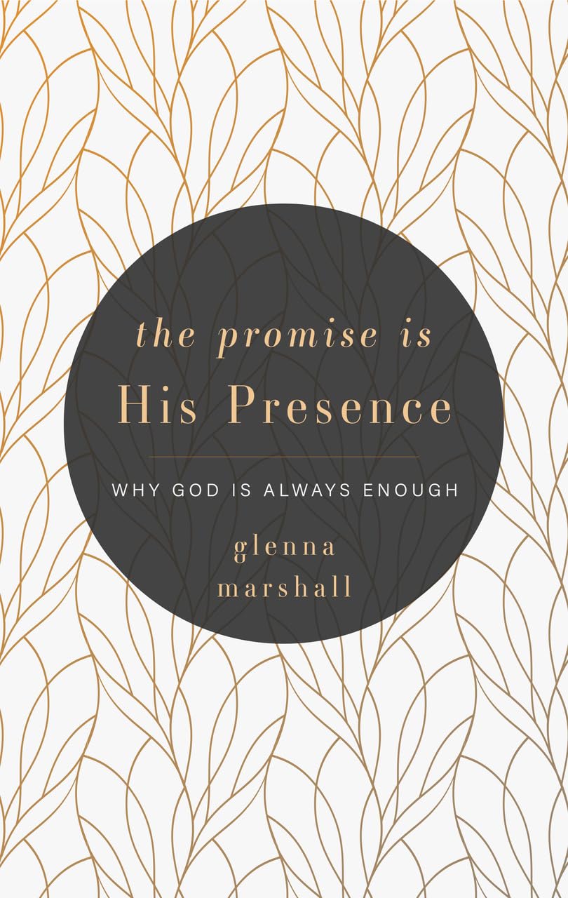 The Promise is His Presence: Why God Is Always Enough