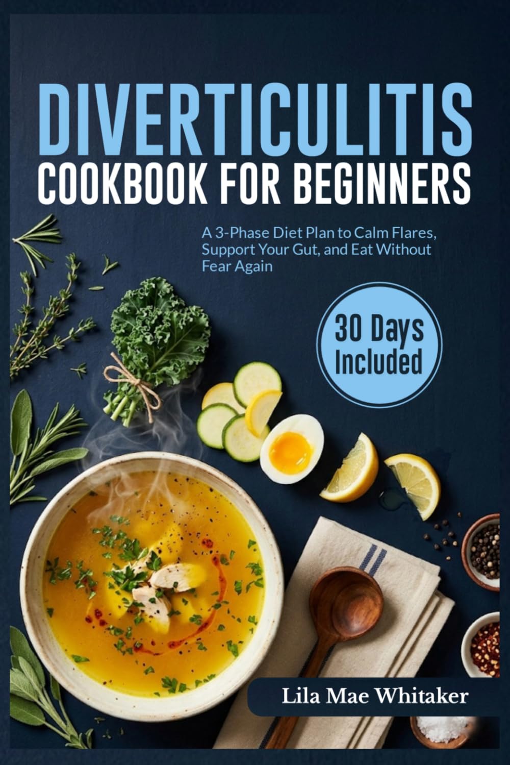 DIVERTICULITIS COOKBOOK FOR BEGINNERS: A 3-Phase Diet Plan to Calm Flares, Support Your Gut, and Eat Without Fear Again