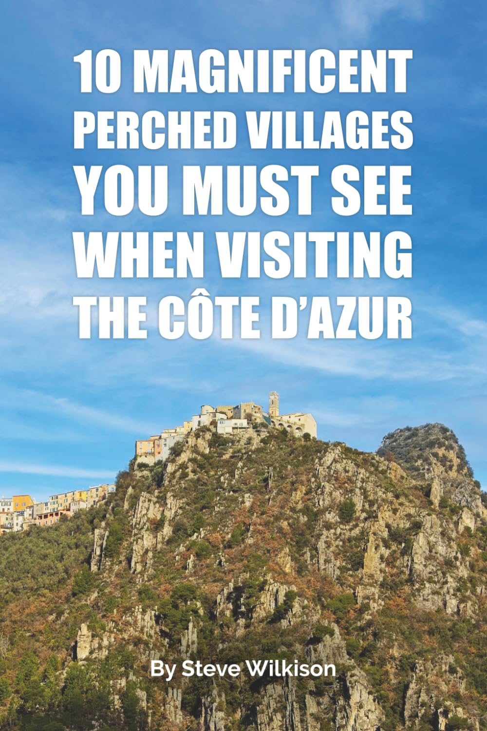 10 Magnificent Perched Villages You Must See When Visiting The Côte d'Azur