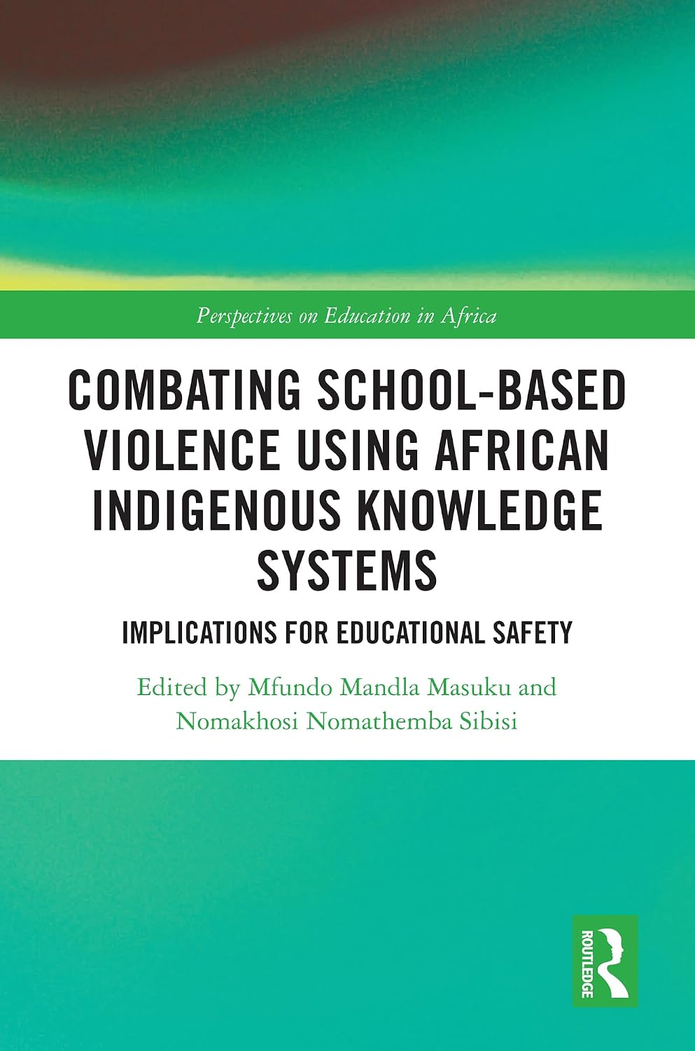 Combating School-Based Violence Using African Indigenous Knowledge Systems: Implications for Educational Safety (Perspectives on Education in Africa)