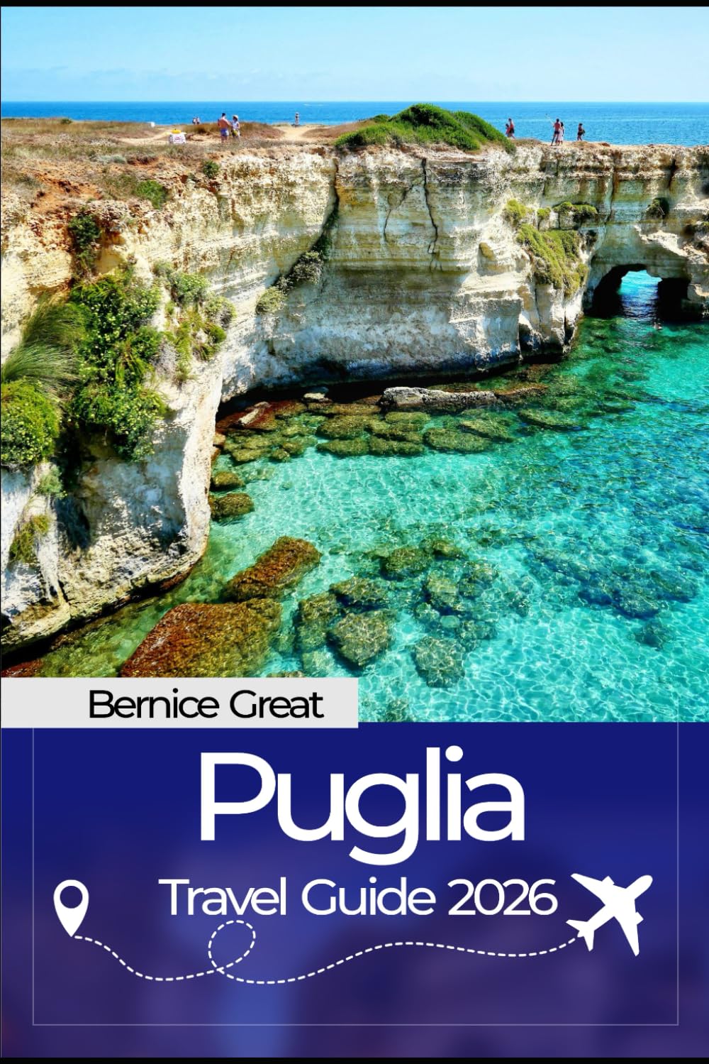 PUGLIA TRAVEL GUIDE 2026: Explore Italy’s Hidden Gem: Itineraries, Local Secrets, Food & Wine, Coastal Drives, and Cultural Highlights for an Unforgettable Puglia Trip