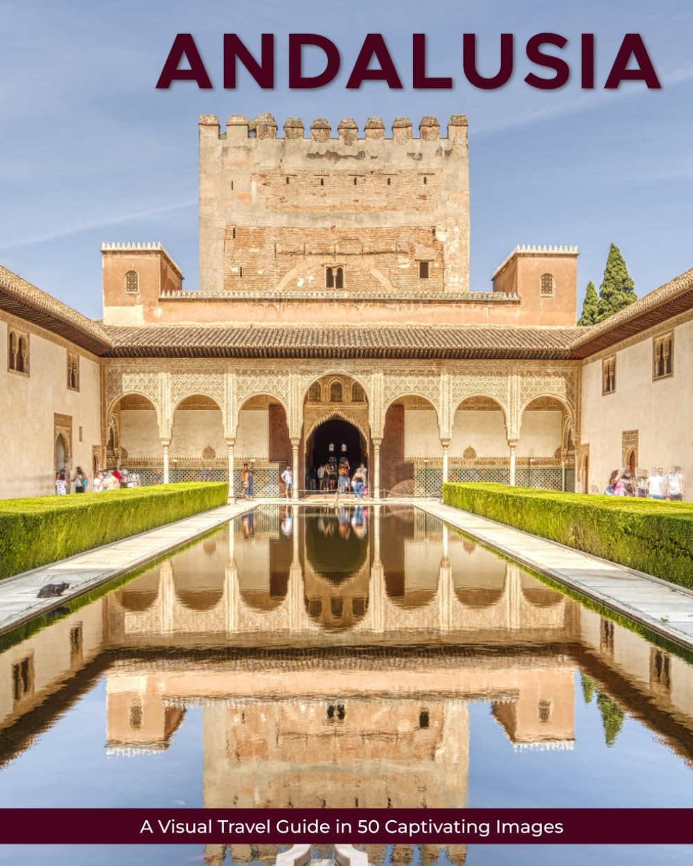 Andalusia: A Visual Travel Guide in 50 Capitvating Images (World Through the Lens: A Travel Photography Series)