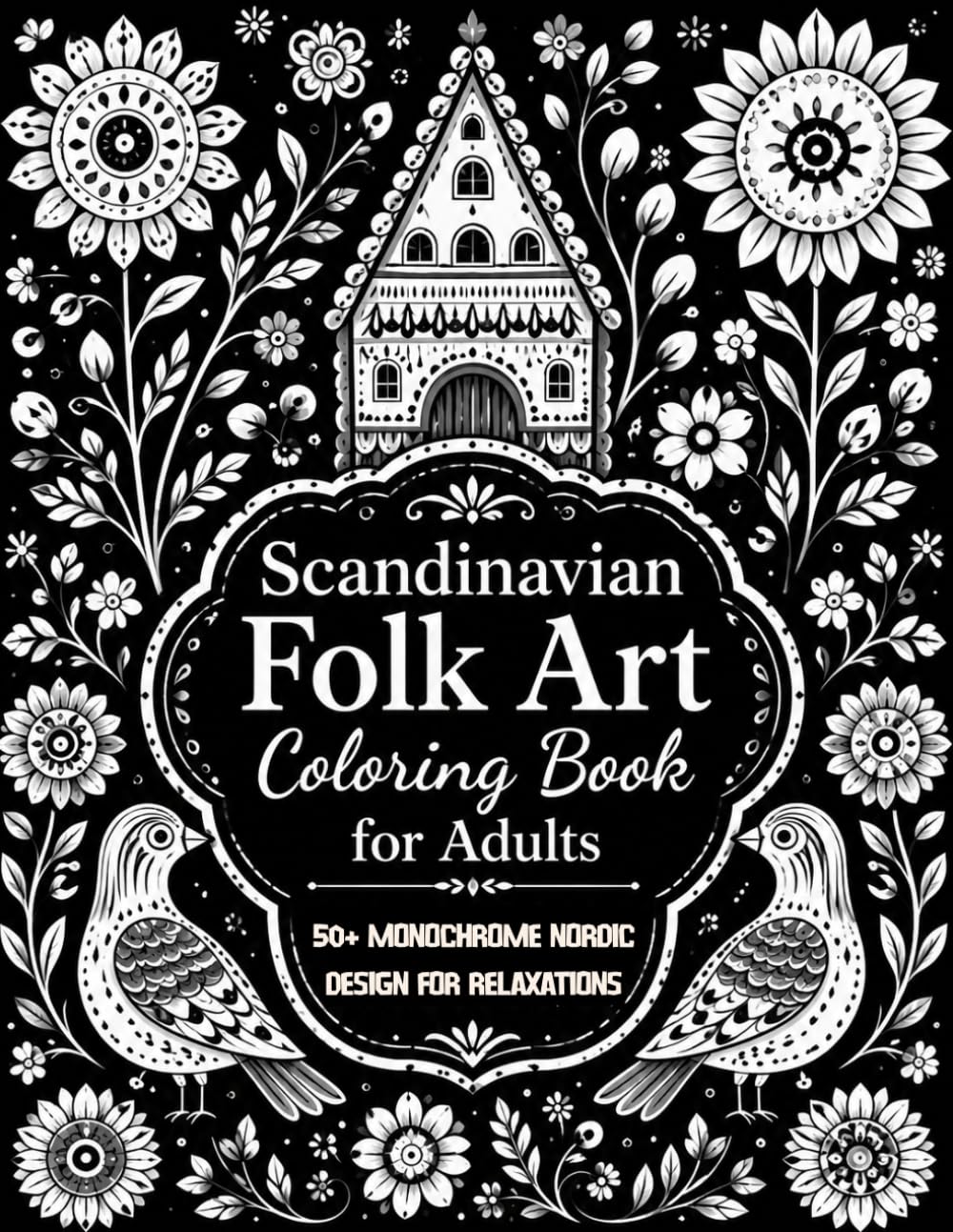 Scandinavian Folk Art Coloring Book for Adults: 50+ Monochrome Nordic Designs with Traditional Folk Patterns, Floral Motifs & Cozy Scandinavian ... (8.5x11) (Pattern Coloring Pages For Adults)