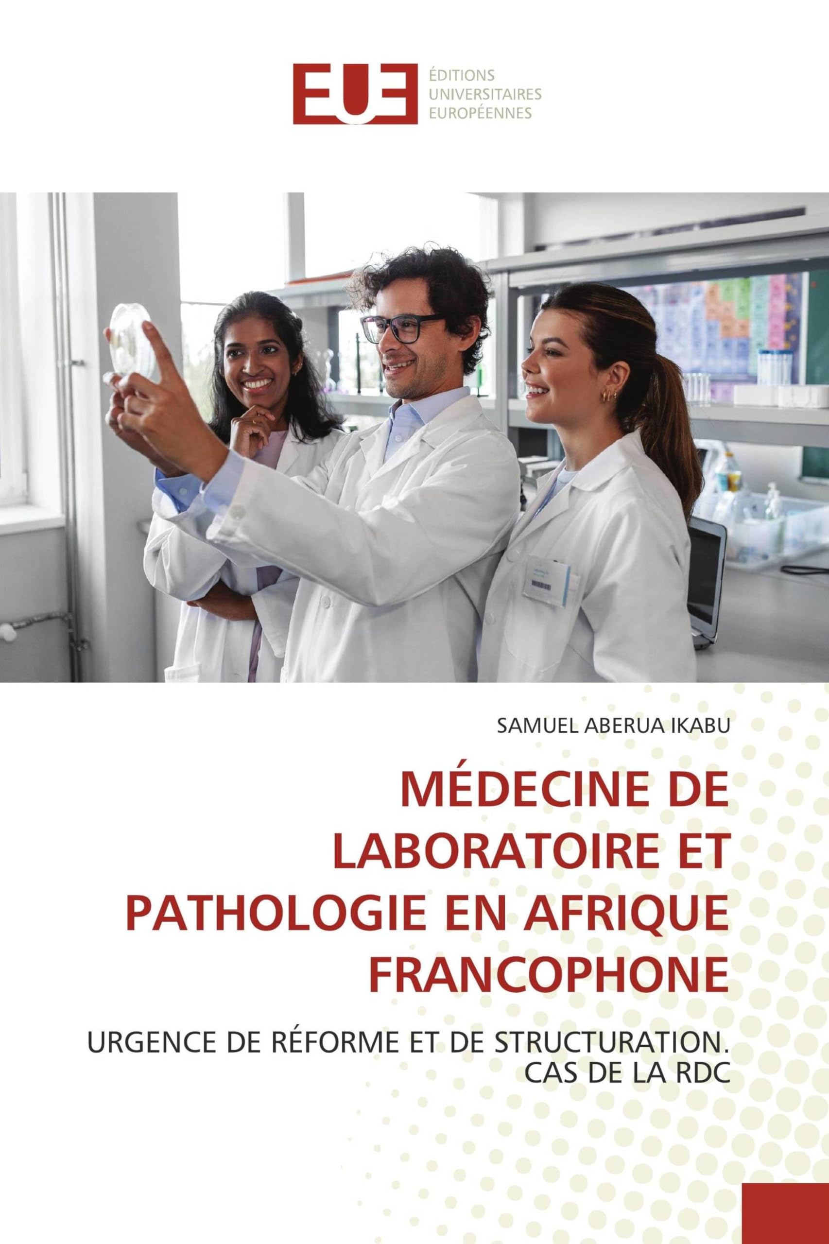 Médecine de Laboratoire Et Pathologie En Afrique Francophone: URGENCE DE RÉFORME ET DE STRUCTURATION. CAS DE LA RDC
