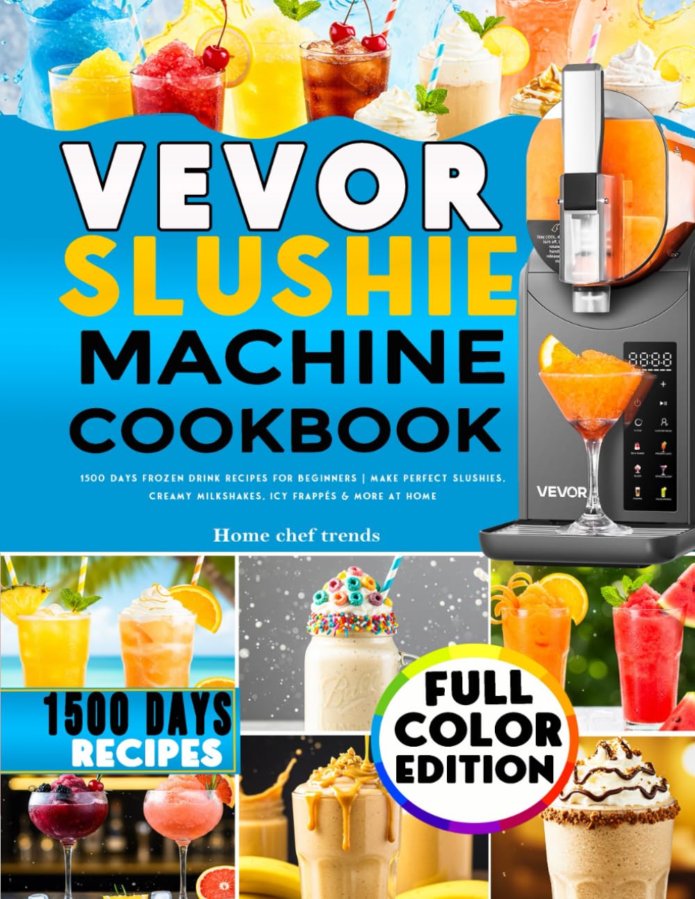 VEVOR Slushie Machine Cookbook: Preset-Perfect Frozen Drink Recipes for Beginners | Make Refreshing Slushies, Creamy Milkshakes, Icy Frappés & More at Home