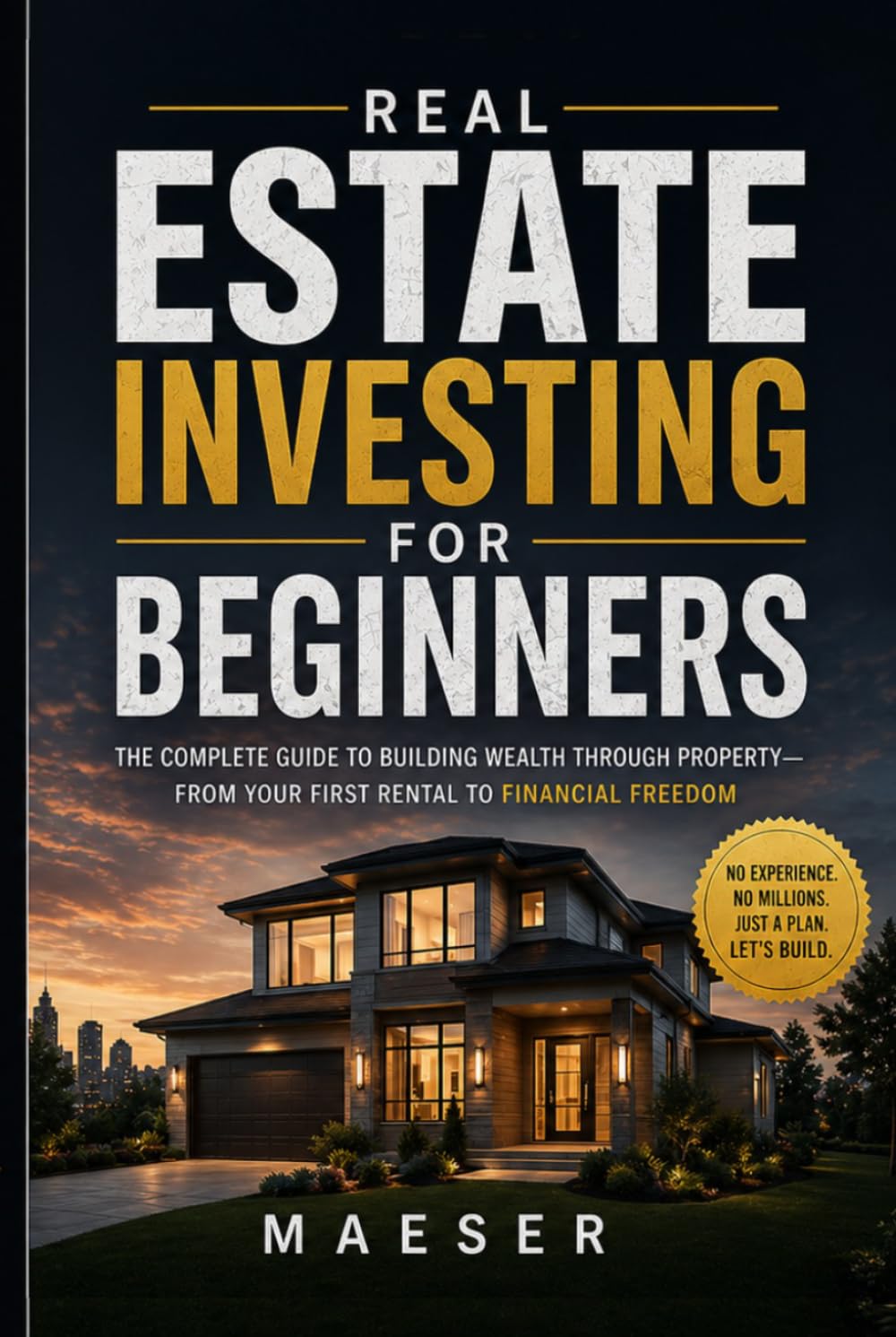 Real Estate Investing for Beginners: The complete guide to building wealth through property - from first rental to financial freedom