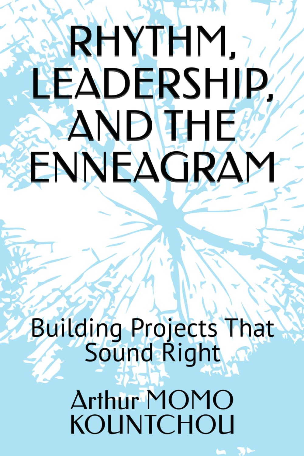RHYTHM, LEADERSHIP, AND THE ENNEAGRAM: Building Projects That Sound Right (Symphonic Management)