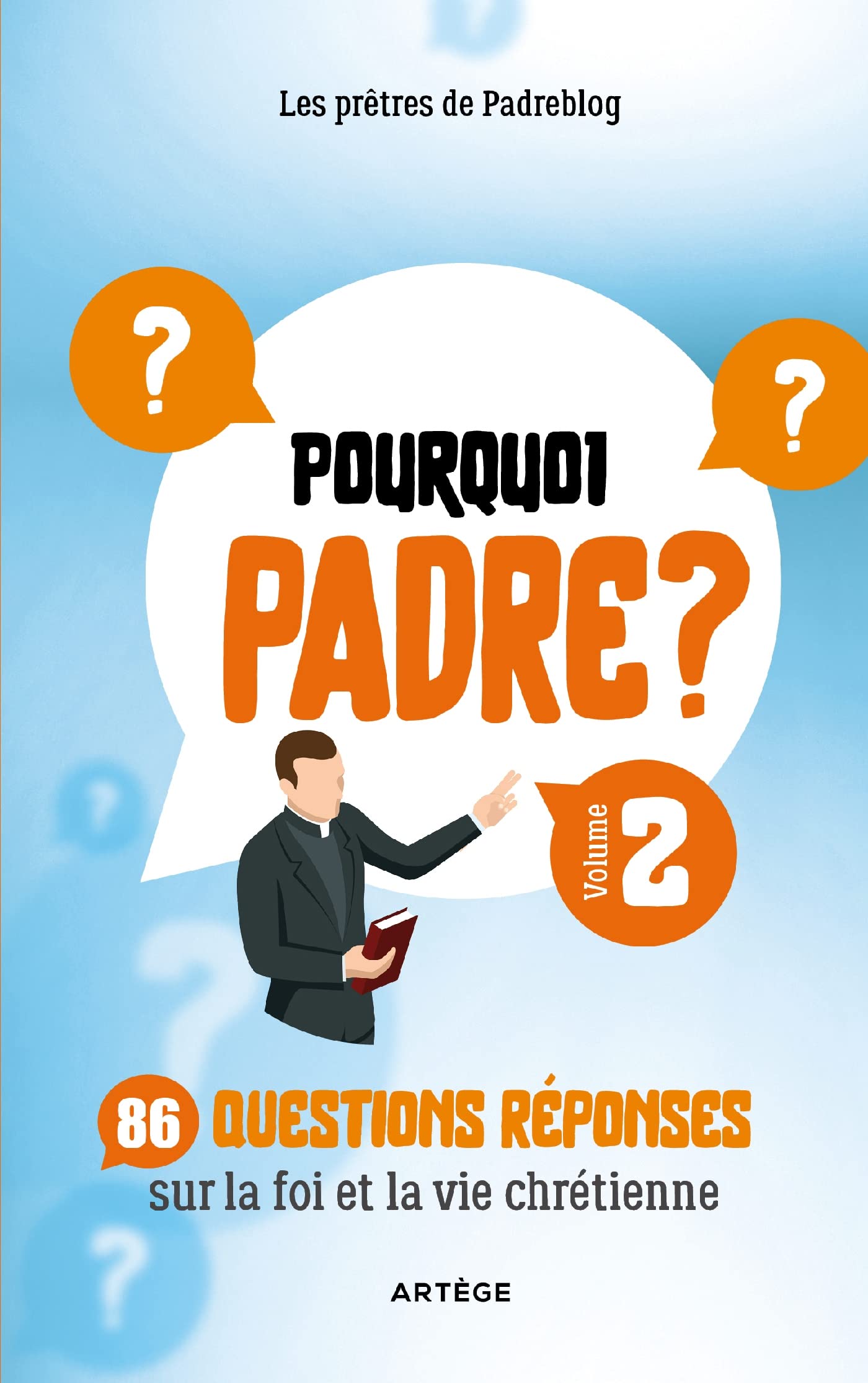 Pourquoi Padre ? Volume 2: 86 questions-réponses sur la foi et la vie chrétienne
