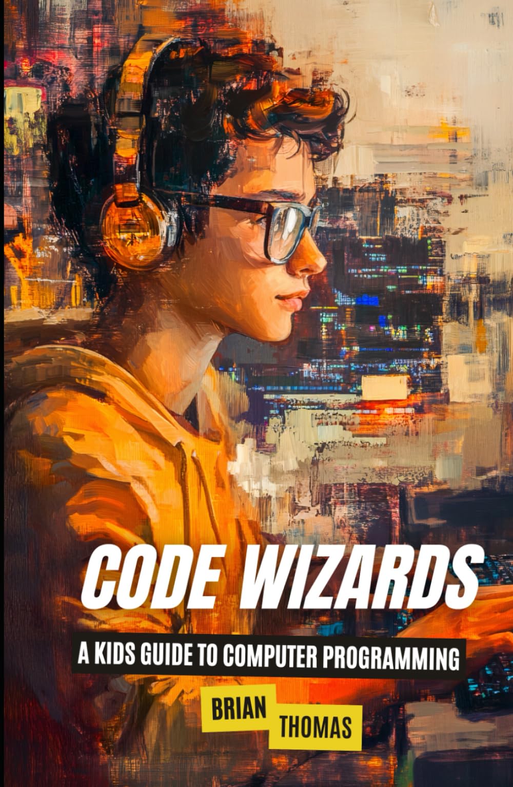 Code Wizards: A Kids Guide to Computer Programming