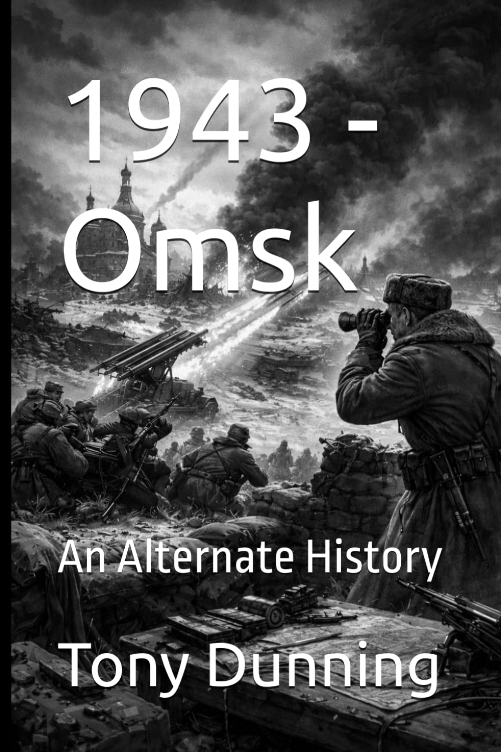 1943 - Omsk: An Alternate History (Alternate Second World War)