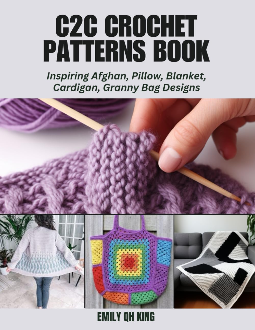 C2C Crochet Patterns Book: Inspiring Afghan, Pillow, Blanket, Cardigan, Granny Bag Designs