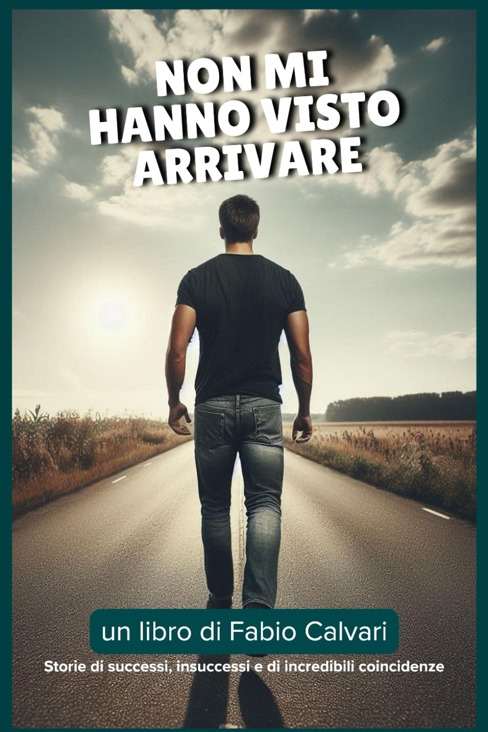 Non mi hanno visto arrivare: Storie di successi, insuccessi e incredibili coincidenze