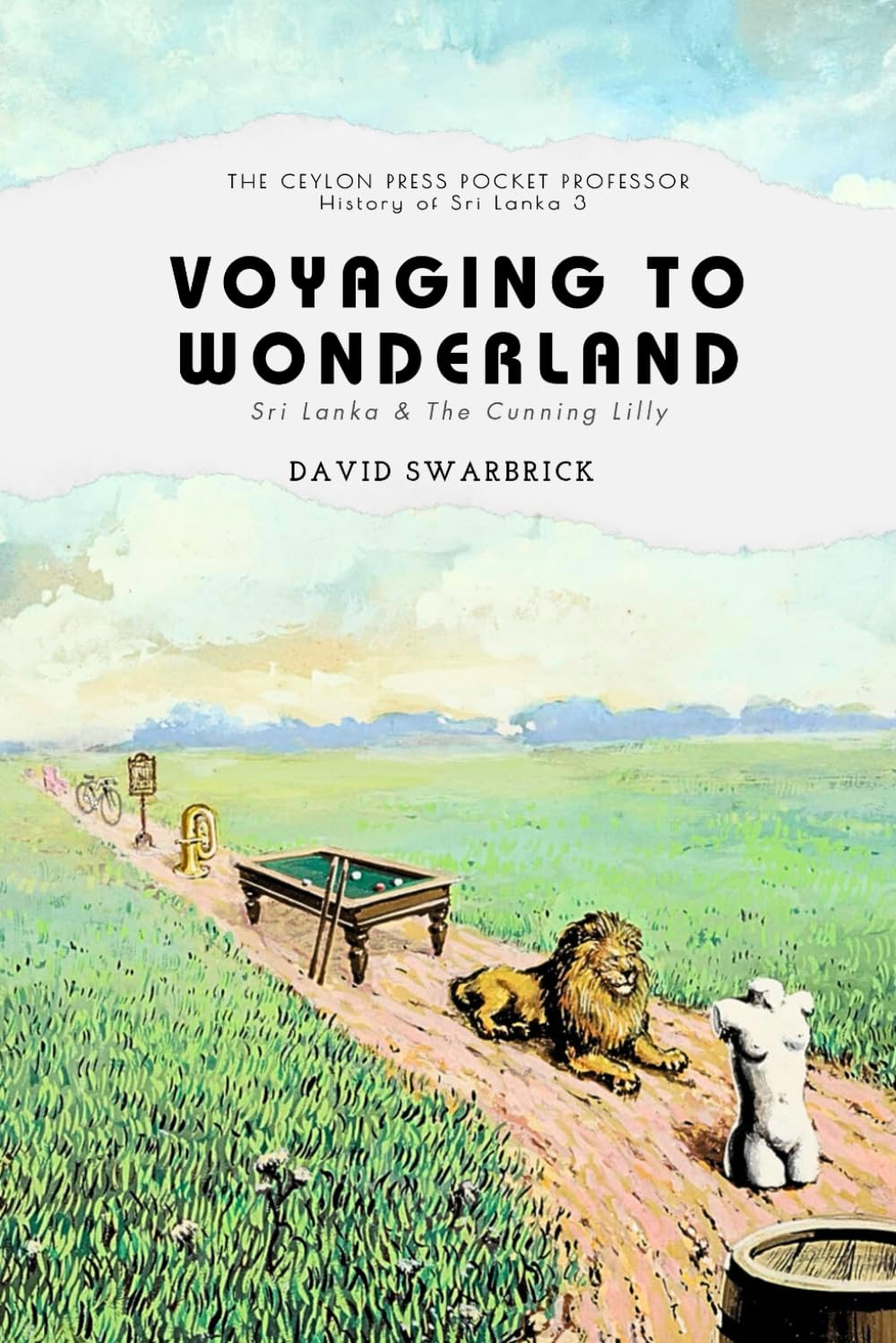 Voyaging to Wonderland: The Ceylon Press History of Sri Lanka Book 3