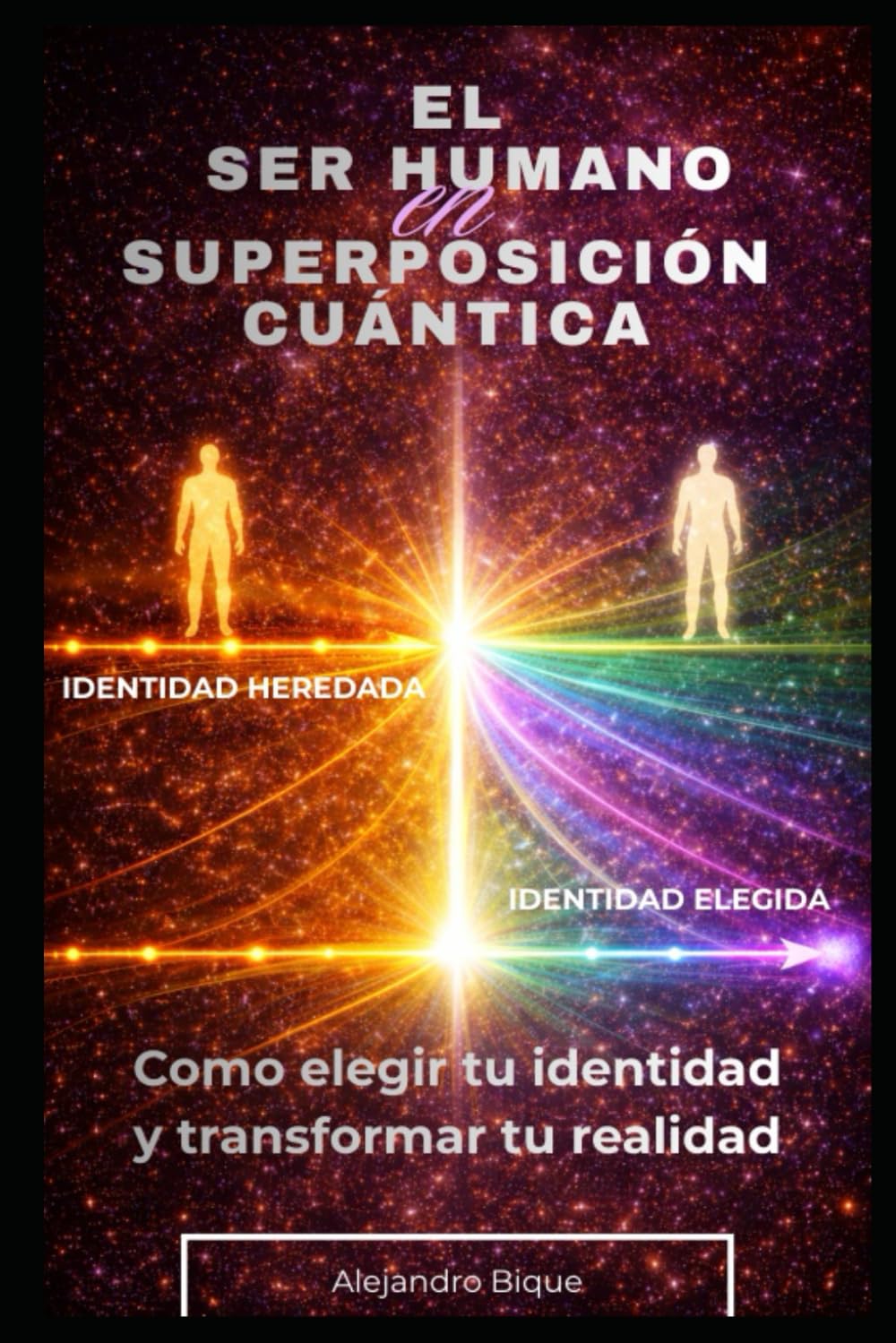 El Ser Humano en Superposición Cuántica: Cómo elegir tu identidad y transformar tu realidad