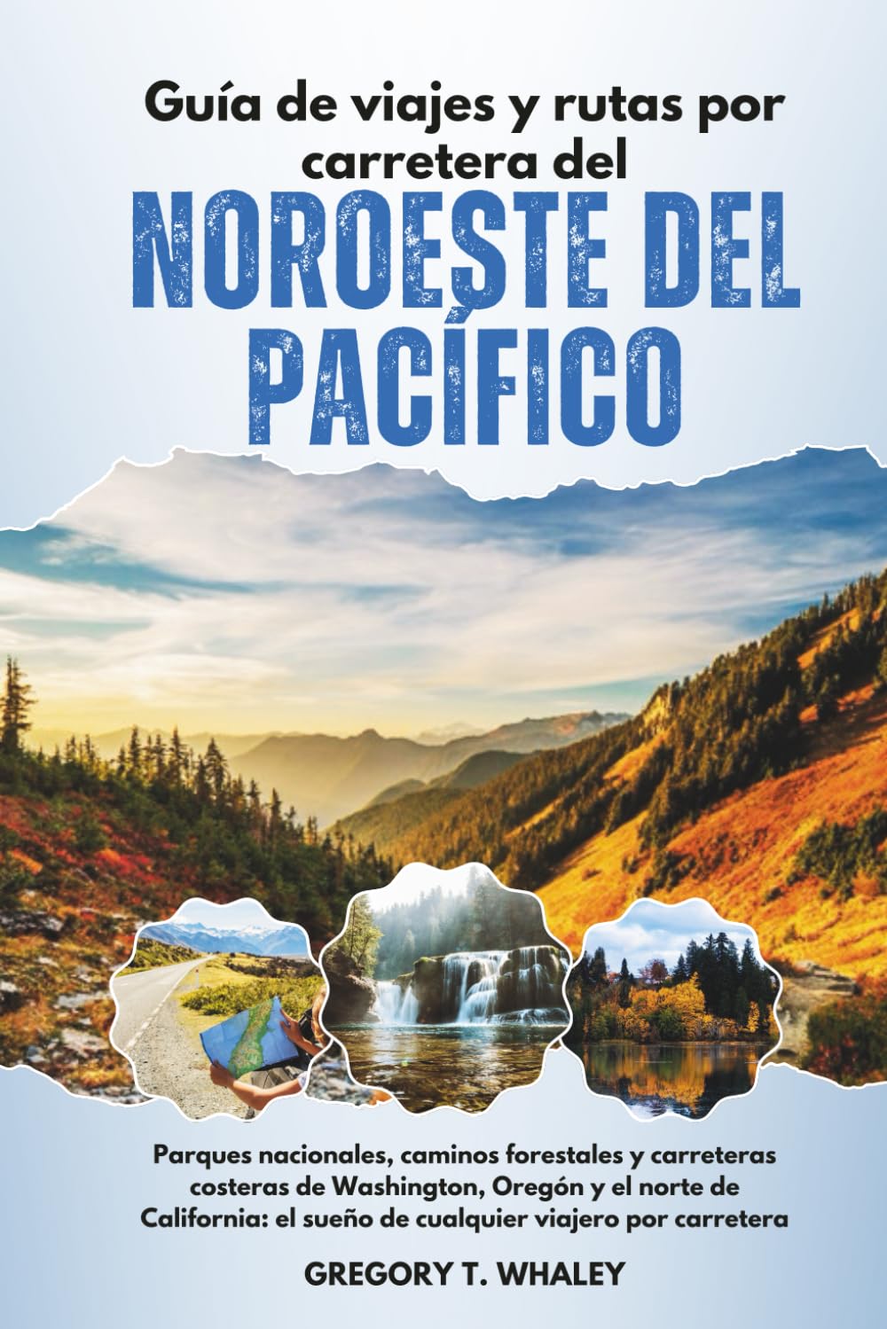 Guía de viajes y rutas por carretera del Noroeste del Pacífico: Parques nacionales, caminos forestales y carreteras costeras de Washington, Oregón y ... el sueño de cualquier viajero por carretera
