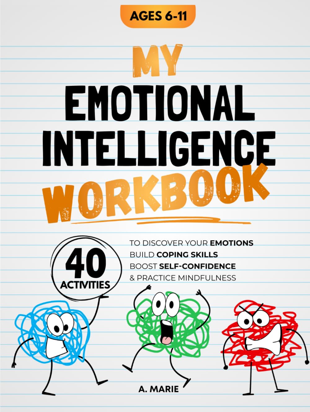 My Emotional Intelligence Workbook: 40 Activities To Discover Your Emotions, Build Coping Skills, Boost Self-Confidence & Practice Mindfulness