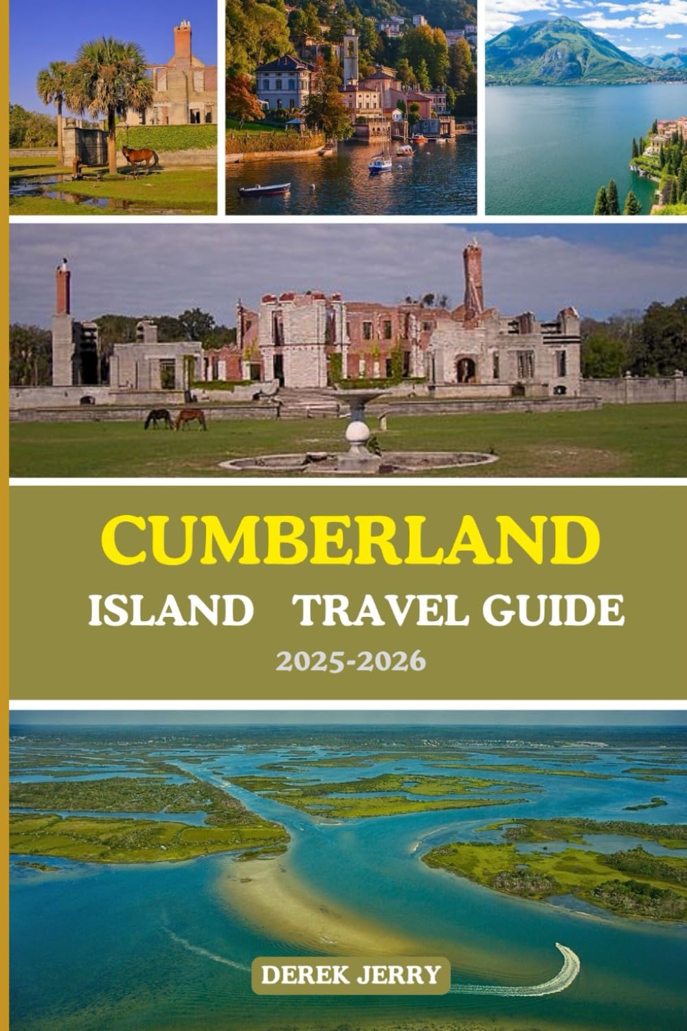 CUMBERLAND ISLAND TRAVEL GUIDE 2025-2026: Explore Cumberland Island Like Never Before with Insider Tips, Hidden Gems, and Expert Planning for 2025–