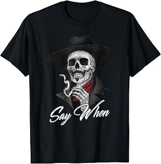 Skull Say When Funny Skeleton T-Shirt