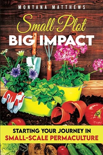 Small Plot, Big Impact: Starting Your Journey in Small-Scale Permaculture