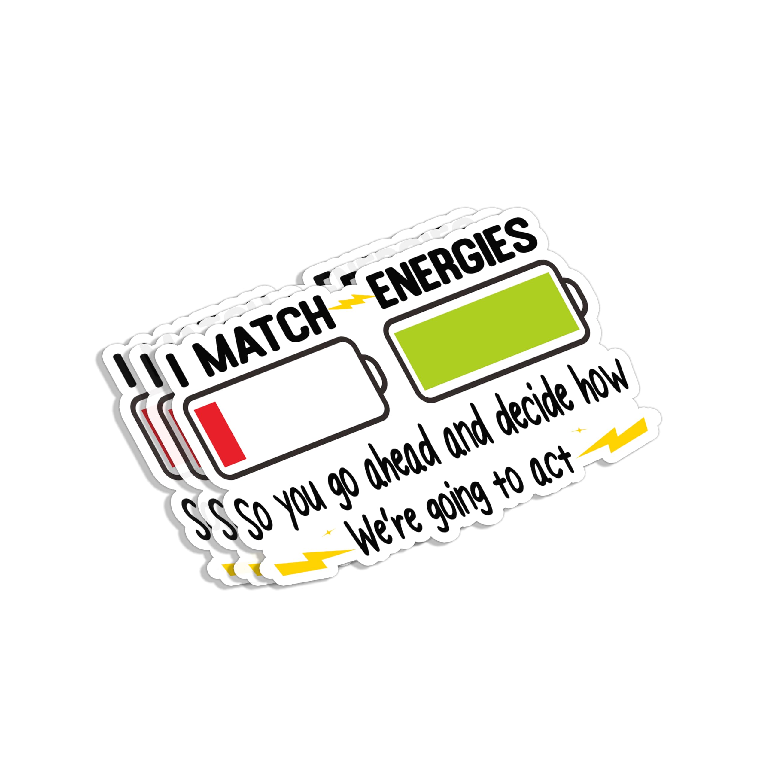 View 1 of (3pcs) I Match Energies So You Go Ahead and Decide How We're Going to Act Sticker Funny Sayings Sarcartics Quotes Humorous Vinyl Decal for Tumbler Laptop Kindle Water Bottles Books Phone - Size 3x2