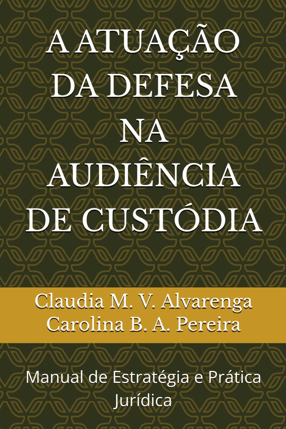 A ATUAÇÃO DA DEFESA NA AUDIÊNCIA DE CUSTÓDIA: Manual de Estratégia e Prática Jurídica