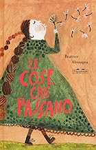 Le cose che passano. Ediz. a colori