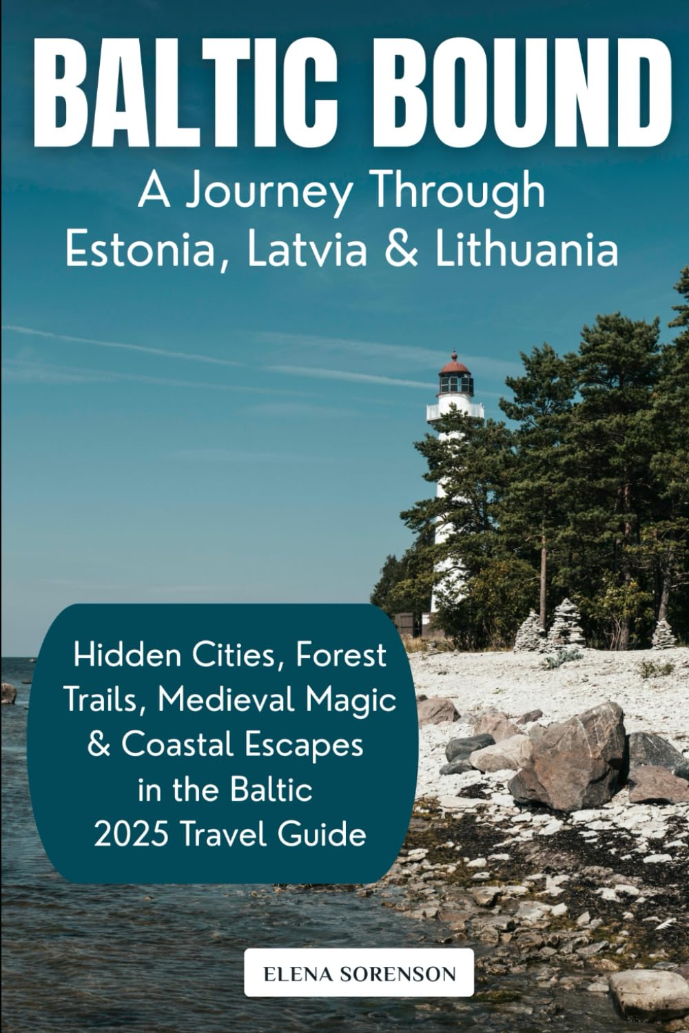 Baltic Bound: A Journey Through Estonia, Latvia & Lithuania: Hidden Cities, Forest Trails, Medieval Magic & Coastal Escapes in the Baltics (2025 Travel Guide)
