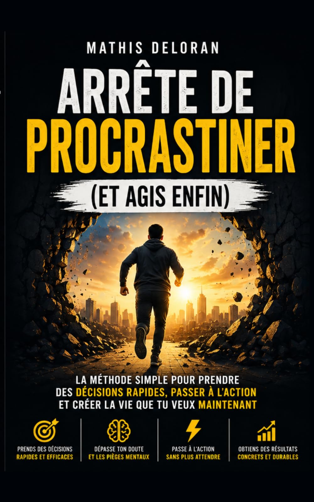 ARRÊTE DE PROCRASTINER (ET AGIS ENFIN): La méthode simple pour prendre des décisions rapides, passer à l'action et créer la vie que tu veux maintenant