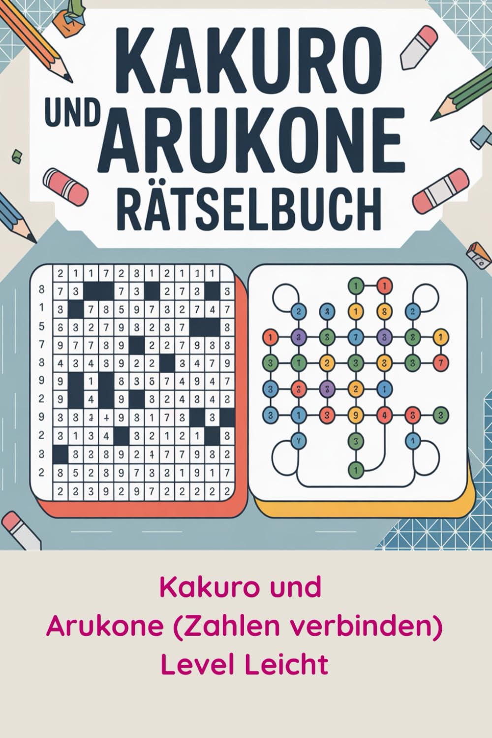 Kakuro und Arukone Rätselbuch: Inklusive Lösungen und Spielregeln