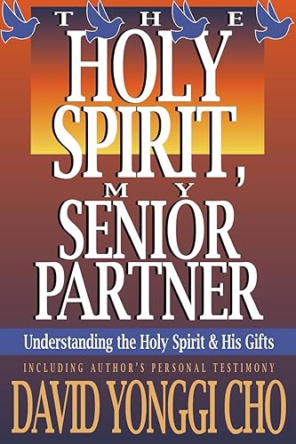 The Holy Spirit, My Senior Partner: Understanding the Holy Spirit and His Gifts