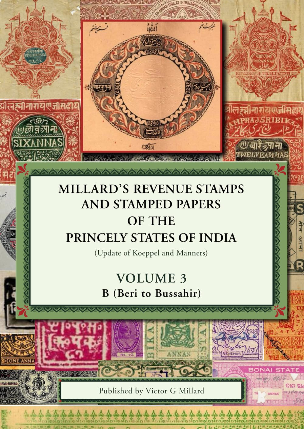 Millard's Revenue Stamps and Stamped Papers of the Princely States of India: Volume 3 B (Beri to Bussahir)