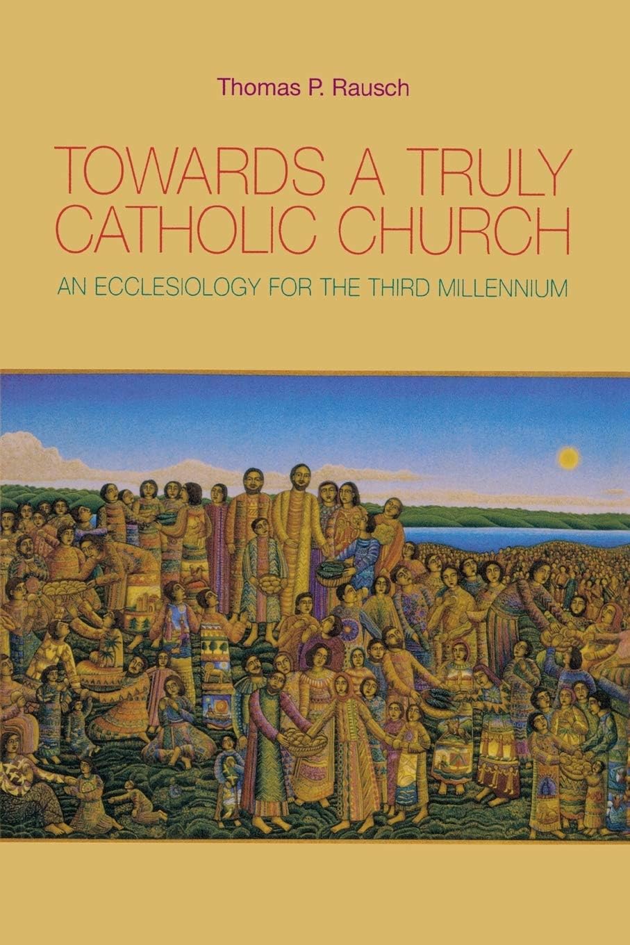 Towards a Truly Catholic Church: An Ecclesiology for the Third Millennium Paperback โ October 1, 2005