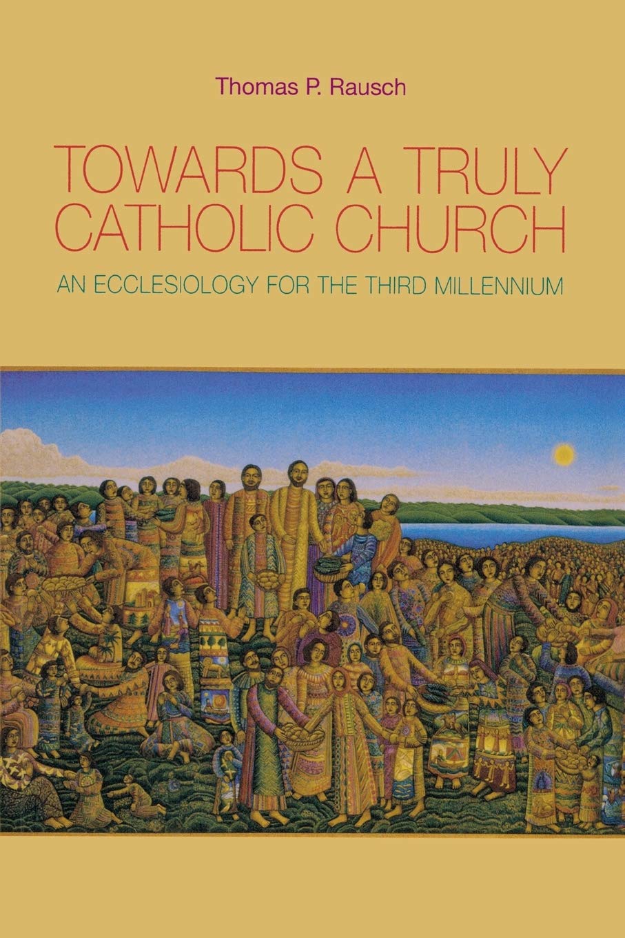Towards a Truly Catholic Church: An Ecclesiology for the Third Millennium Paperback – October 1, 2005