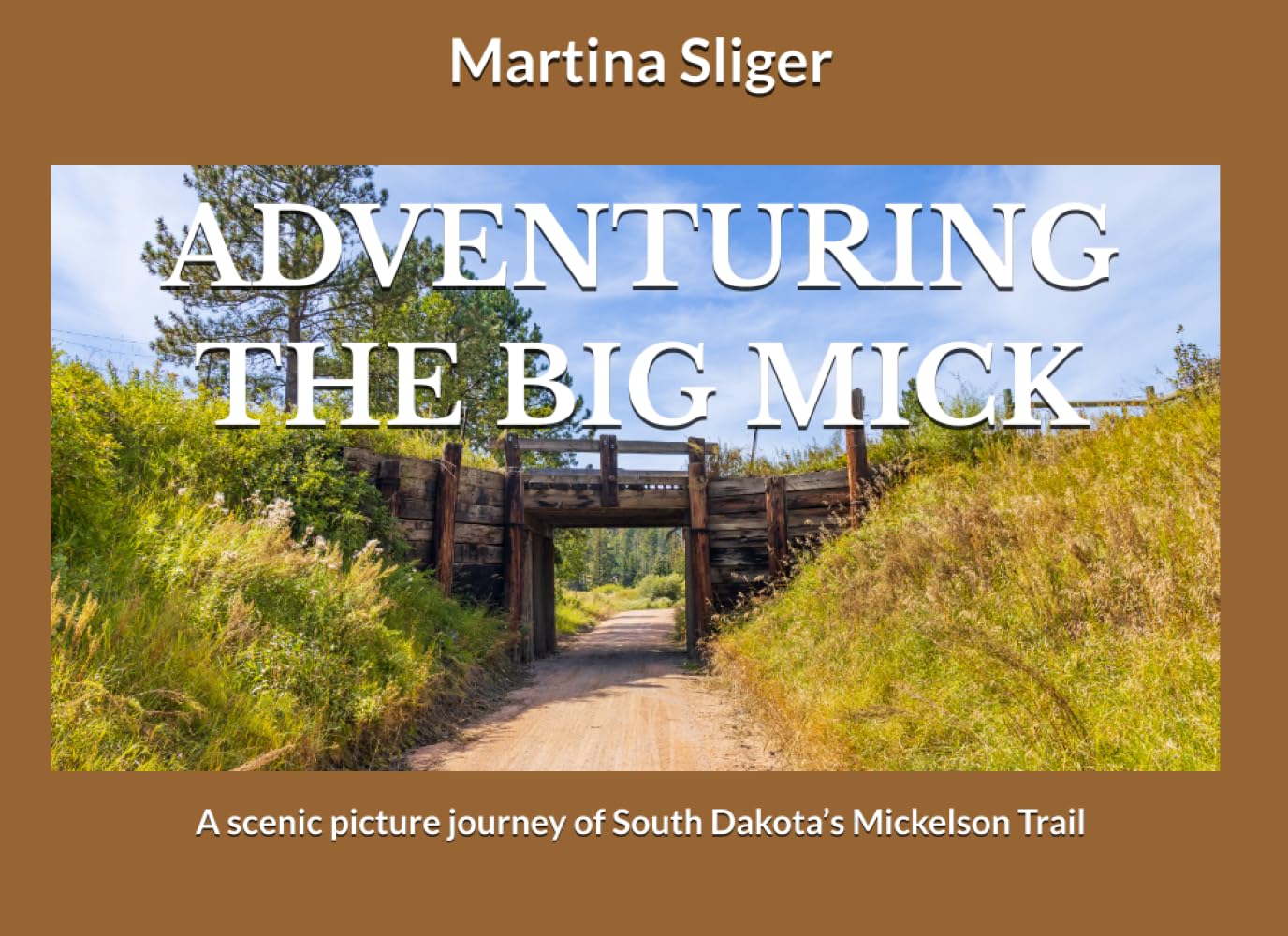 ADVENTURING THE BIG MICK: A scenic picture journey of South Dakota’s Mickelson Trail