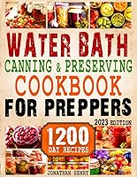 Vista 1 de Water Bath Canning and Preserving Cookbook for Preppers The Complete Preppers Guide with 1200-Day of Quick, Easy, and Affordable Recipes to Keep