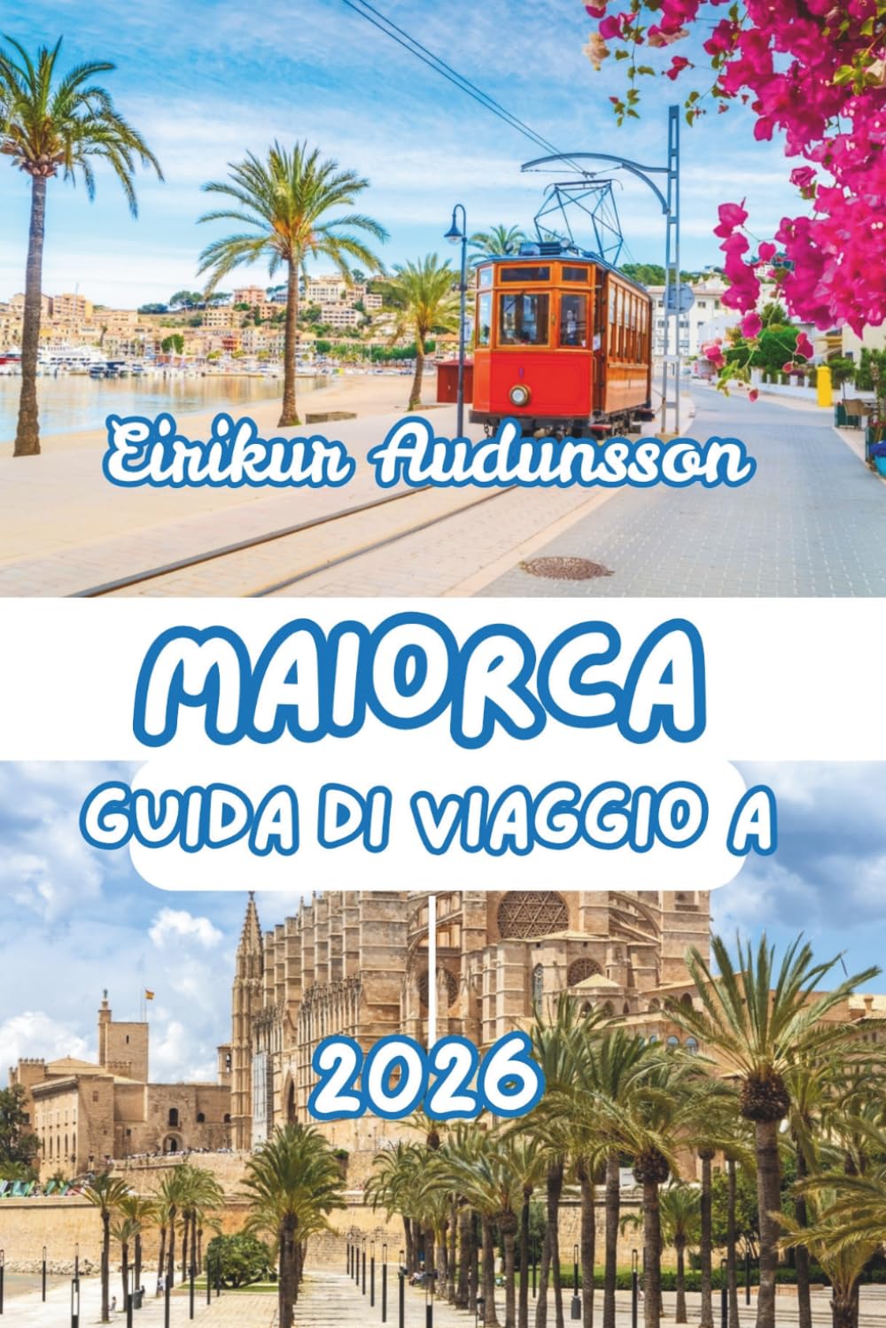 GUIDA DI VIAGGIO A MAIORCA 2026: Una guida completa alle coste, alle campagne, alla cultura e alla vita locale di Maiorca