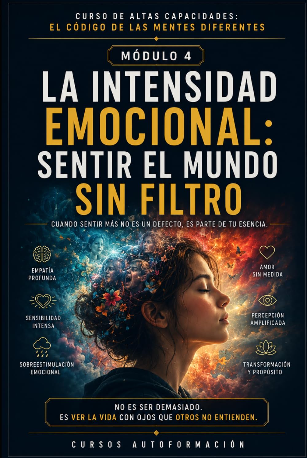 LA INTENSIDAD EMOCIONAL: SENTIR EL MUNDO SIN FILTRO: CURSO DE ALTAS CAPACIDADES: EL CÓDIGO DE LAS MENTES DIFERENTES (MÓDULO 4)
