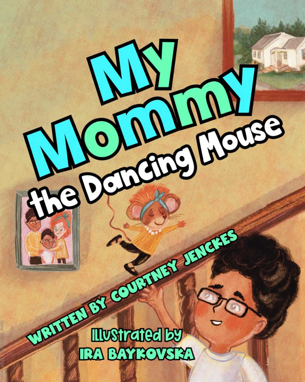 My Mommy the Dancing Mouse: A Mousey Tale of Laughter, Love, and Twirling Through Life